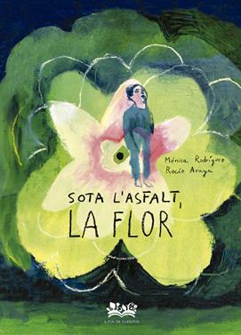 Sota l´asfalt, la flor | 9788419684332 | Rodríguez Suárez, Mónica | Llibreria Sendak