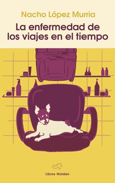 La enfermedad de los viajes en el tiempo | 9788409765171 | Lo´pez Murria, Nacho | Llibreria Sendak