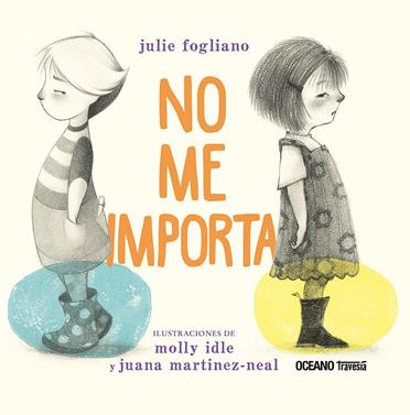 No me importa | 9786075577869 | Julie Fogliano// Molly Idle// Juana Martinez-Neal | Librería Sendak