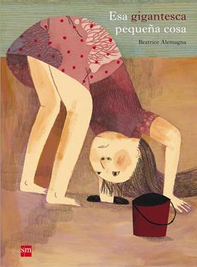 Esa gigantesca pequeña cosa | 9788467552256 | Alemagna, Beatrice | Llibreria Sendak