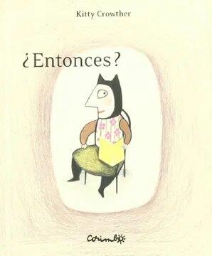 Entonces? | 9788484702498 | Crowther, Kitty | Llibreria Sendak