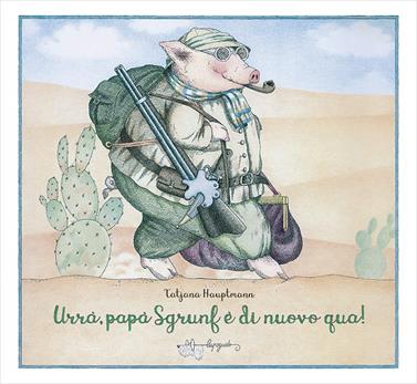 Urrà, papà Sgrunf è di nuovo qua! | 9788885810136 | Hauptmann, Tatjana | Llibreria Sendak