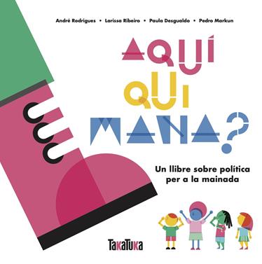 Aquí qui mana? | 9788417383879 | Desgualdo, Paula/Markun, Pedro/Ribeiro, Larissa/Rodrigues, André | Llibreria Sendak