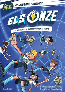 Els Onze 3. El migcampista que viatjava en el temps | 9788413892207 | Santiago, Roberto | Librería Sendak