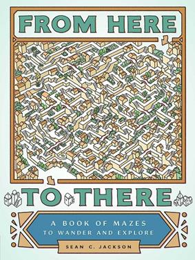 From Here to There : A Book of Mazes to Wander and Explore | 9781452158693 | JACKSON, SEAN | Librería Sendak
