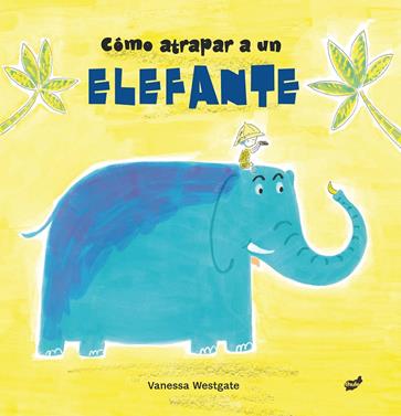 Cómo atrapar a un elefante | 9788416817511 | Westgate, Vanessa | Llibreria Sendak