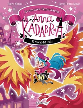 Anna Kadabra. Aventures llegendàries 4. El rescat del fènix | 9791387903060 | Pedro Mañas/Sierra Listón, David | Llibreria Sendak