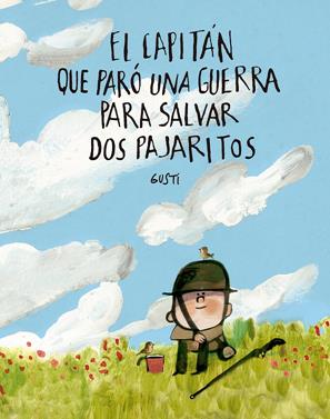 El capitán que paró una guerra para salvar dos pajaritos | 9791388132971 | Gusti | Librería Sendak