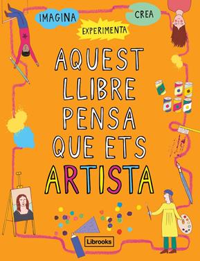 Aquest llibre pensa que ets artista | 9788494837609 | Amson-Bradshaw, Georgia | Llibreria Sendak