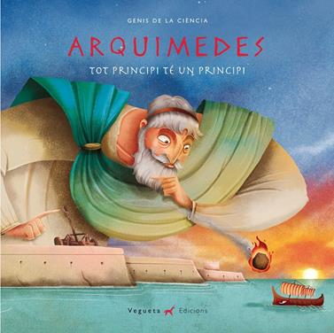 Arquimedes. Tot principi té un principi | 9788417137014 | Vegueta Edicions/Marcos Lantero, Álvaro | Librería Sendak
