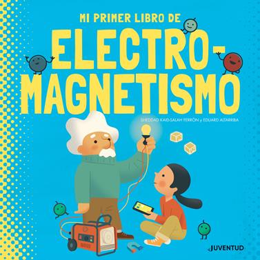 Mi primer libro de electromagnetismo | 9788426147431 | Kaid-Salah Ferrón, Sheddad | Llibreria Sendak