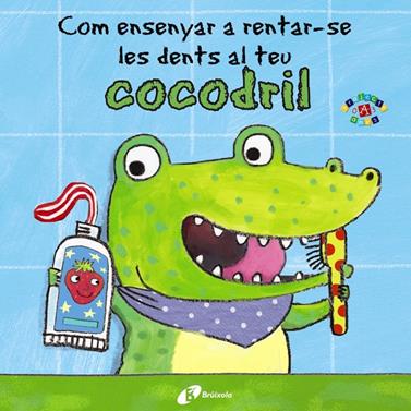 Com ensenyar a rentar-se les dents al teu cocodril | 9788499067056 | Clarke, Jane | Librería Sendak