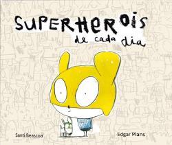 Superherois de cada dia | 9788493771324 | Beascoa, Santi/Plans, Edgar | Llibreria Sendak