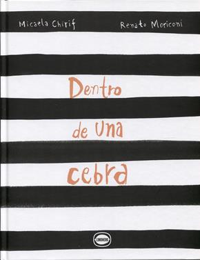 Dentro de una cebra | 9789874598882 | Chirif, Micaela / Moriconi, Renato | Llibreria Sendak