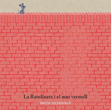 La ratolineta i el mur vermell | 9788417123185 | Teckentrup, Britta | Llibreria Sendak