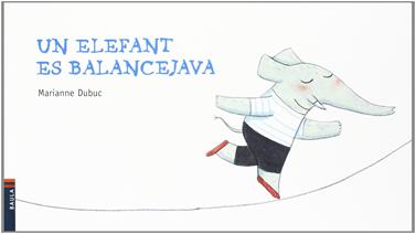 Un elefant es balancejava | 9788447922680 | Dubuc, Marianne | Librería Sendak