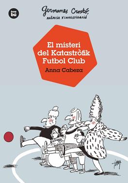 Germanes Crostó, agència d'investigació - El misteri del Katastròfik Futbol Club | 9788483438121 | Cabeza, Anna | Llibreria Sendak