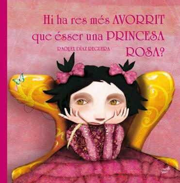Hi ha res més avorrit que ésser una princesa rosa? | 9788416817221 | Díaz Reguera, Raquel | Librería Sendak