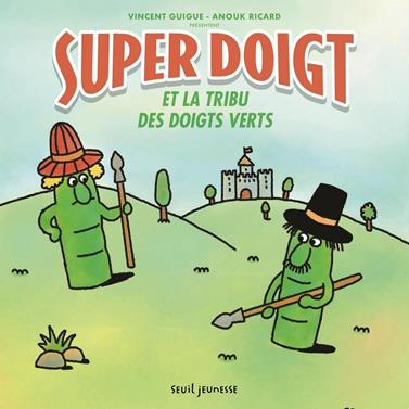 Super Doigt et la tribu des Doigts Verts | 9791023515589 | Guigue, Vincent / Ricard, Anouk | Librería Sendak