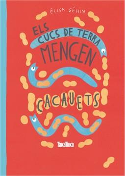 Els cucs de terra mengen cacauets | 9788416003457 | Géhin, Élisa | Llibreria Sendak