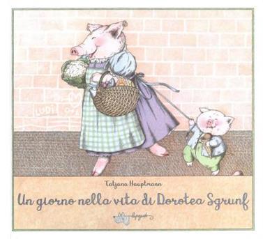 Un giorno nella vita di Dorotea Sgrunf | 9788885810020 | Hauptmann, Tatjana | Llibreria Sendak