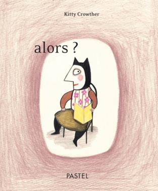 Alors? | 9782211082938 | Crowther, Kitty | Llibreria Sendak