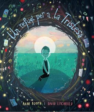 Un refugi per a la tristesa | 9788418762062 | Booth, Anne / Litchfield, David | Llibreria Sendak