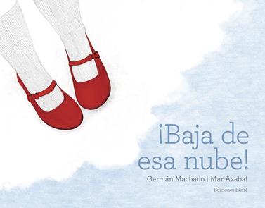 Baja de esa nube | 9788494811050 | Germán Machado | Llibreria Sendak