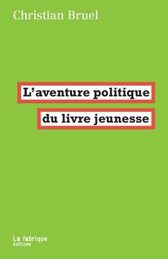 L'aventure politique du livre jeunesse | 9782358722421 | Bruel, Christian | Llibreria Sendak