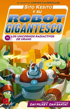 Sito Kesito y su robot gigantesco 7 - Contra los unicornios radioactivos de Urano | 9788413189505 | Pilkey, Dav | Librería Sendak