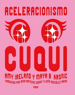 Aceleracionismo cuqui | 9788412979893 | Ireland, Amy/B. Kronic, Maya | Llibreria Sendak