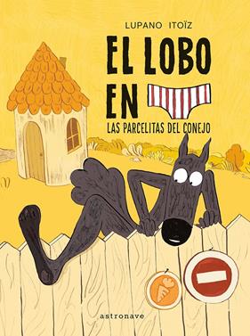 El lobo en calzoncillos 9. Las parcelitas del conejo | 9788467979961 | LUPANO, WILFRID/ITOÏZ, MAYANA | Llibreria Sendak