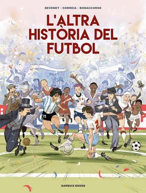L'altra història del futbol | 9788419393654 | Correia, Mickaël/Deveney, Jean-Christophe/Bonaccorso, Lelio | Llibreria Sendak