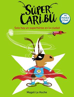 Súper Caribú 2. Solo hay un superhéroe en la ciudad | 9788448855284 | Le Huche, Magali | Librería Sendak