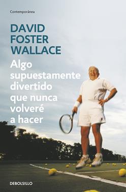 Algo supuestamente divertido que nunca volveré a hacer | 9788499083568 | Wallace, David Foster | Llibreria Sendak