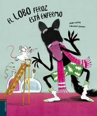 El lobo feroz está enfermo | 9788414024379 | Leroy, Jean | Llibreria Sendak