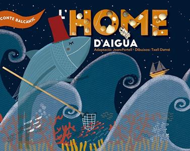 L'home d'aigua | 9788491910459 | PORTELL, JOAN / DARNÉ, TXELL (IL·L.) | Llibreria Sendak