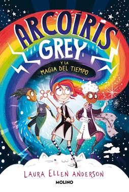 Arcoíris Grey y la magia del tiempo | 9788427223592 | Anderson, Laura Ellen | Librería Sendak