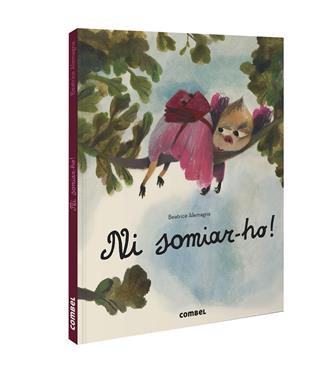 Ni somiar-ho! | 9788491018117 | Alemagna, Beatrice | Llibreria Sendak