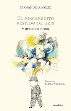 El hombrecito vestido de gris y otros cuentos | 9788484648390 | Alonso, Fernando / Wensell, Ulises | Llibreria Sendak