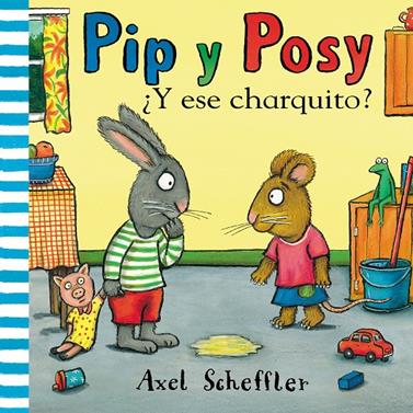 ¿Y ese charquito? (Pip y Posy) | 9788448853884 | Scheffler, Axel | Llibreria Sendak
