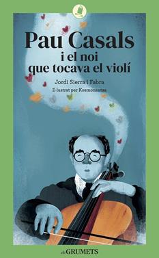 Pau Casals i el noi que tocava el violí | 9788424675813 | Sierra i Fabra, Jordi | Librería Sendak