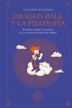 Dragon Ball y la filosofía | 9791387748630 | Kulesko, Claudio | Llibreria Sendak