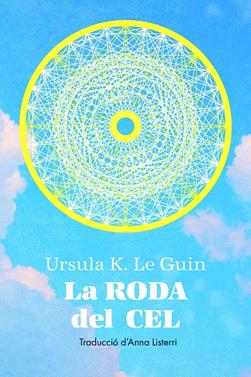 La roda del cel | 9788412838565 | LE GUIN, URSULA | Librería Sendak