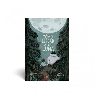 Cómo llegar a la luna | 9789878455136 | Schuff, Nicolás / Sender, Ana | Llibreria Sendak