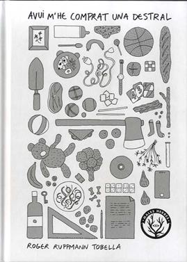 Avu m'he comprat una destral | 9788412216790 | Ruppmann Tobella, Roger | Llibreria Sendak