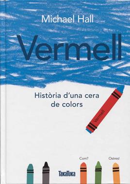 Vermell historia d'una cera de colors | 9788416003785 | Hall Michael | Llibreria Sendak