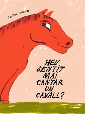 Heu sentit mai cantar un cavall? | 9791399129922 | Barzilaï, Pauline | Llibreria Sendak