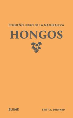 Pequeño libro de la naturaleza. Hongos | 9791388023446 | Bunyard, Britt A. | Llibreria Sendak