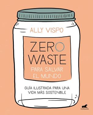 Zero Waste para salvar el mundo | 9788417664442 | Vispo, Ally | Librería Sendak